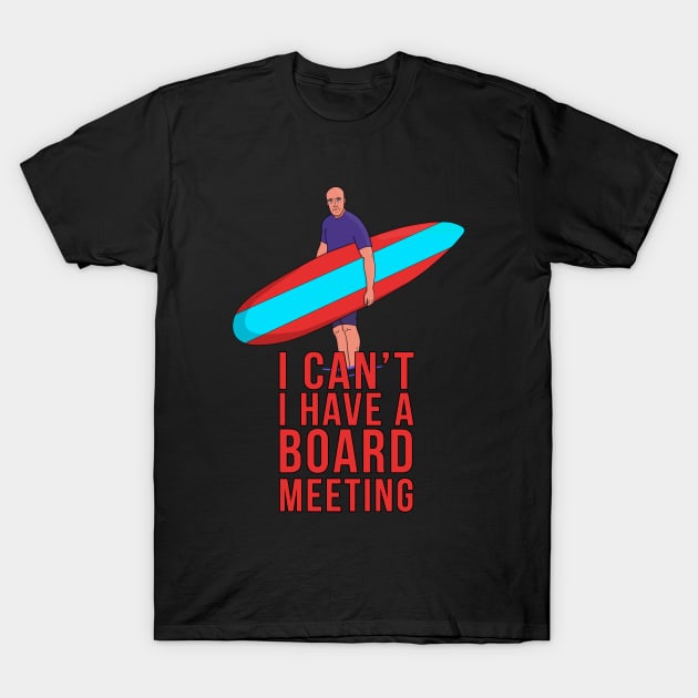 I Can't I Have A Board Meeting T-Shirt by DiegoCarvalho